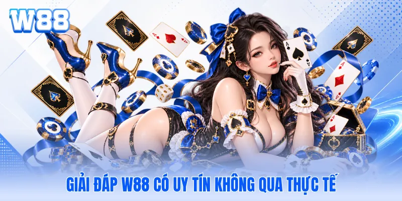 Giải đáp W88 có uy tín không qua thực tế Giải đáp WW88 có uy tín không qua thực tế