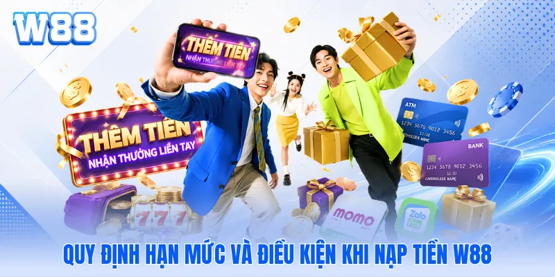 Quy định hạn mức và điều kiện khi nạp tiền W88 Quy định hạn mức và điều kiện khi nạp tiền WW88